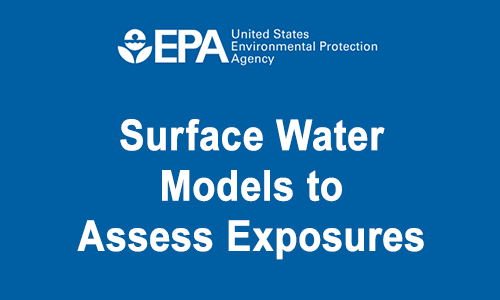 Surface Water Models to Assess Exposures